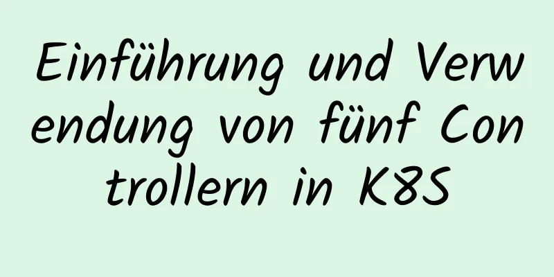 Einführung und Verwendung von fünf Controllern in K8S