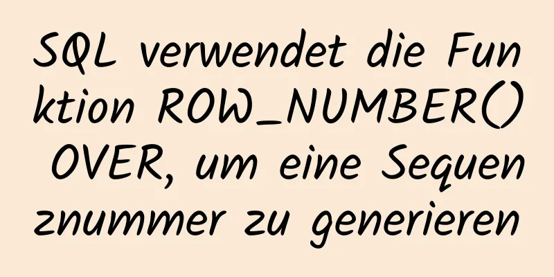 SQL verwendet die Funktion ROW_NUMBER() OVER, um eine Sequenznummer zu generieren