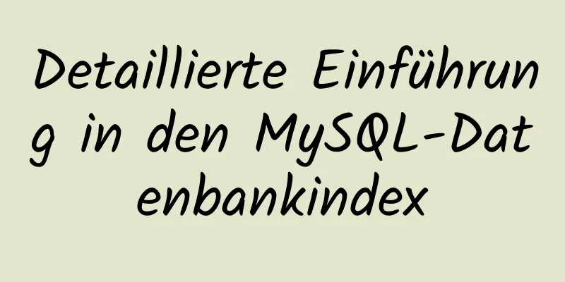 Detaillierte Einführung in den MySQL-Datenbankindex