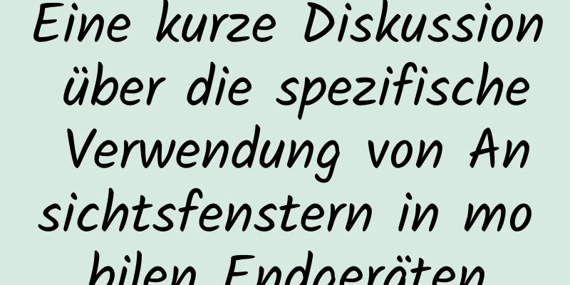 Eine kurze Diskussion über die spezifische Verwendung von Ansichtsfenstern in mobilen Endgeräten