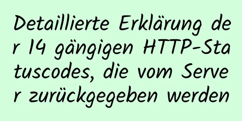 Detaillierte Erklärung der 14 gängigen HTTP-Statuscodes, die vom Server zurückgegeben werden