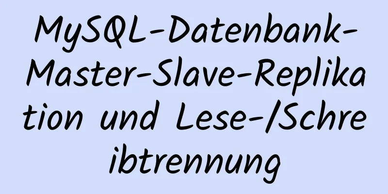 MySQL-Datenbank-Master-Slave-Replikation und Lese-/Schreibtrennung