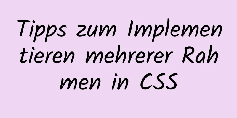 Tipps zum Implementieren mehrerer Rahmen in CSS