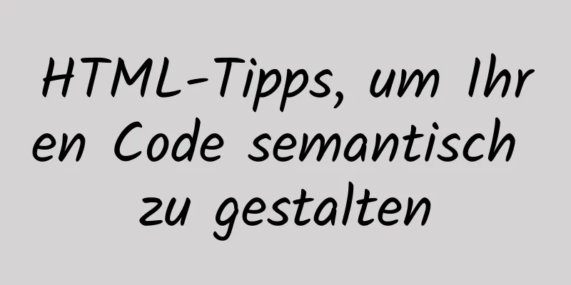 HTML-Tipps, um Ihren Code semantisch zu gestalten