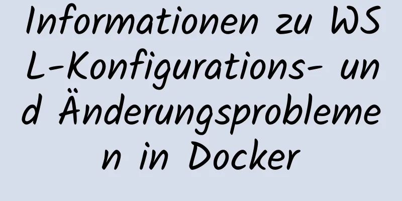 Informationen zu WSL-Konfigurations- und Änderungsproblemen in Docker