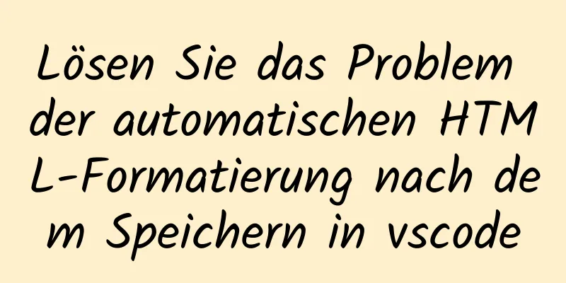 Lösen Sie das Problem der automatischen HTML-Formatierung nach dem Speichern in vscode