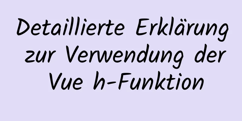 Detaillierte Erklärung zur Verwendung der Vue h-Funktion