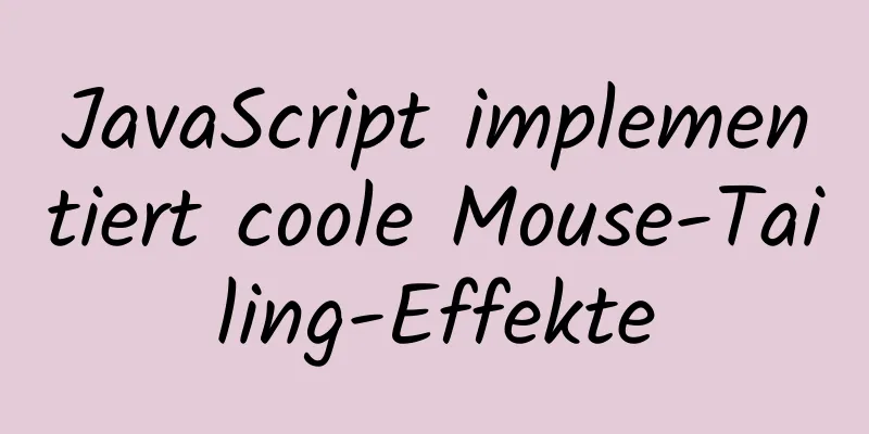 JavaScript implementiert coole Mouse-Tailing-Effekte