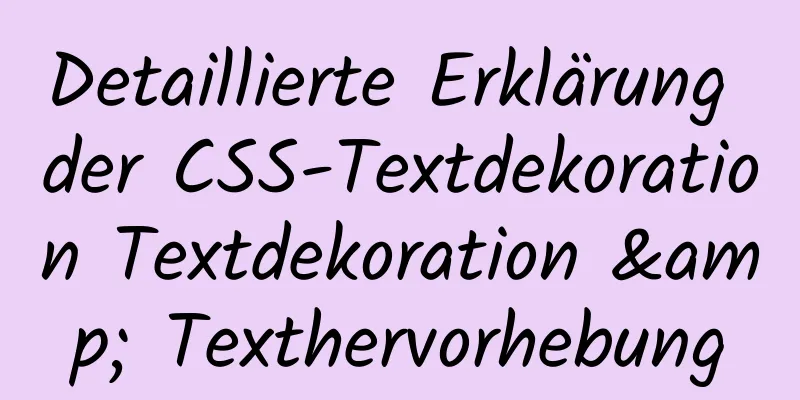 Detaillierte Erklärung der CSS-Textdekoration Textdekoration & Texthervorhebung