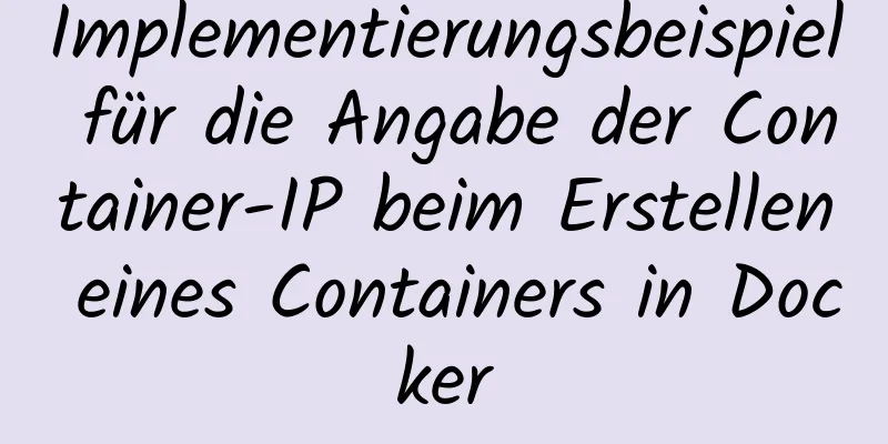 Implementierungsbeispiel für die Angabe der Container-IP beim Erstellen eines Containers in Docker