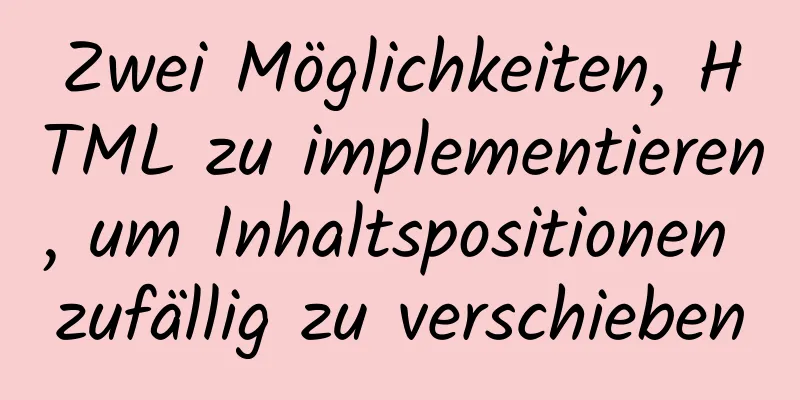 Zwei Möglichkeiten, HTML zu implementieren, um Inhaltspositionen zufällig zu verschieben