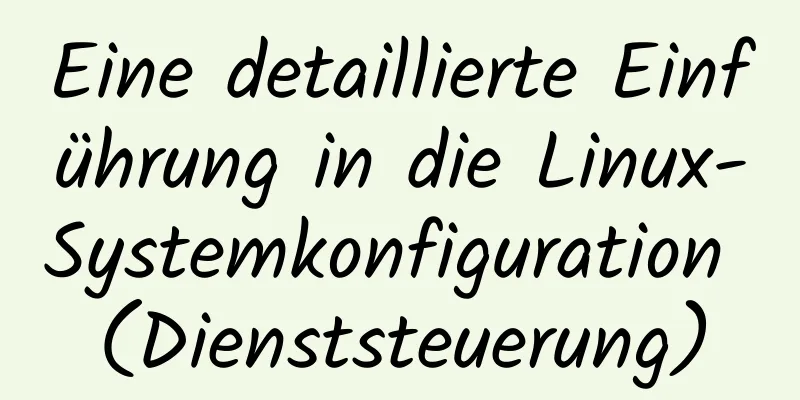 Eine detaillierte Einführung in die Linux-Systemkonfiguration (Dienststeuerung)