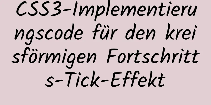 CSS3-Implementierungscode für den kreisförmigen Fortschritts-Tick-Effekt