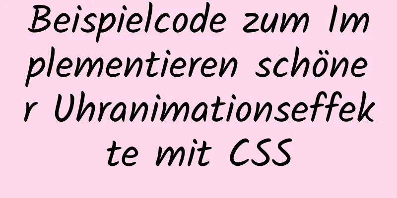 Beispielcode zum Implementieren schöner Uhranimationseffekte mit CSS