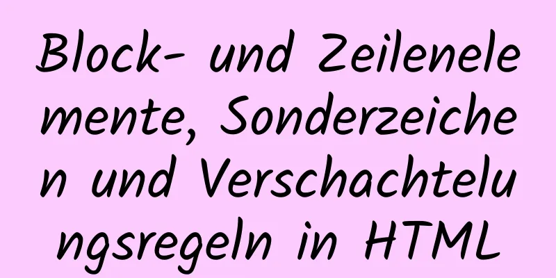 Block- und Zeilenelemente, Sonderzeichen und Verschachtelungsregeln in HTML