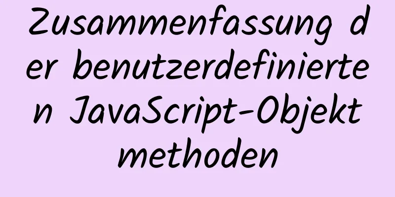 Zusammenfassung der benutzerdefinierten JavaScript-Objektmethoden