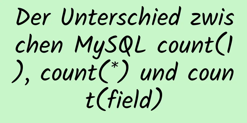 Der Unterschied zwischen MySQL count(1), count(*) und count(field)