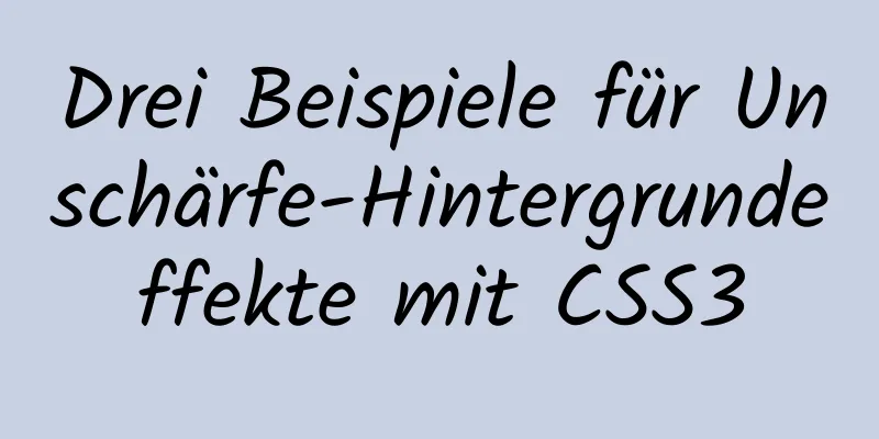 Drei Beispiele für Unschärfe-Hintergrundeffekte mit CSS3