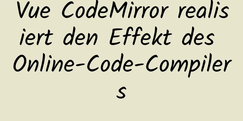 Vue CodeMirror realisiert den Effekt des Online-Code-Compilers