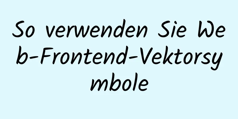 So verwenden Sie Web-Frontend-Vektorsymbole