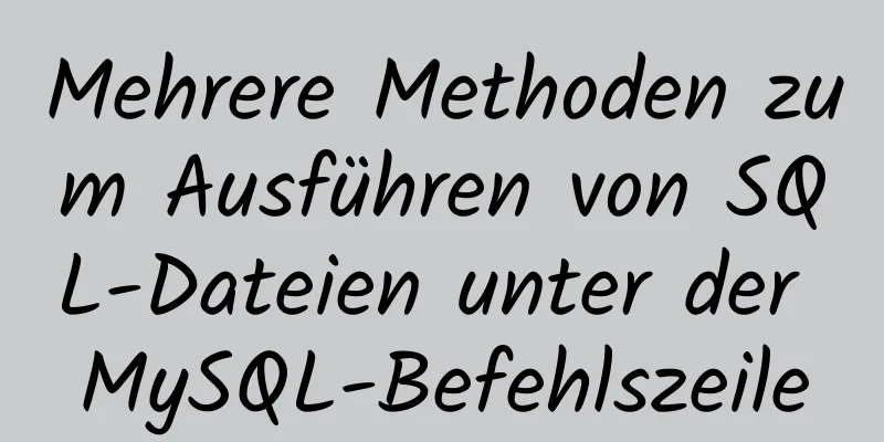 Mehrere Methoden zum Ausführen von SQL-Dateien unter der MySQL-Befehlszeile