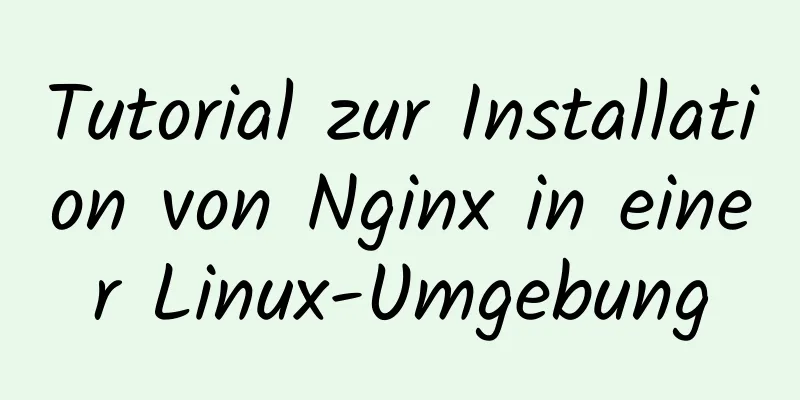 Tutorial zur Installation von Nginx in einer Linux-Umgebung