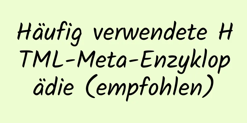 Häufig verwendete HTML-Meta-Enzyklopädie (empfohlen)