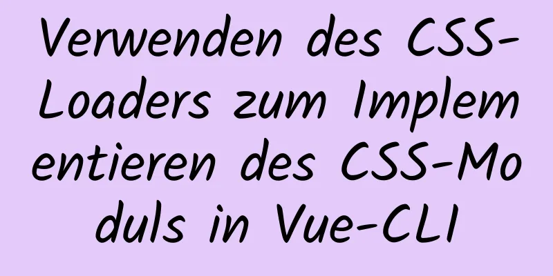 Verwenden des CSS-Loaders zum Implementieren des CSS-Moduls in Vue-CLI