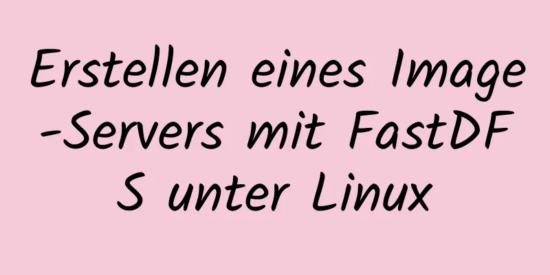 Erstellen eines Image-Servers mit FastDFS unter Linux