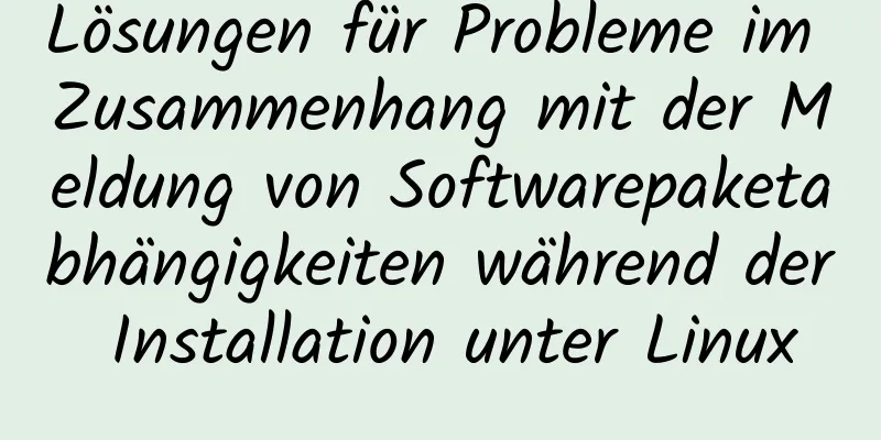 Lösungen für Probleme im Zusammenhang mit der Meldung von Softwarepaketabhängigkeiten während der Installation unter Linux