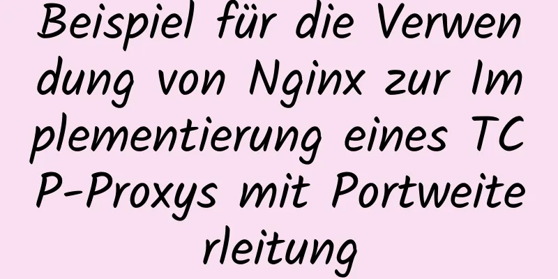 Beispiel für die Verwendung von Nginx zur Implementierung eines TCP-Proxys mit Portweiterleitung