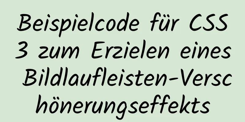 Beispielcode für CSS3 zum Erzielen eines Bildlaufleisten-Verschönerungseffekts