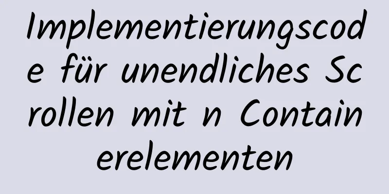 Implementierungscode für unendliches Scrollen mit n Containerelementen