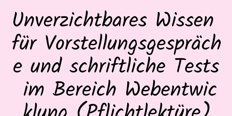 Unverzichtbares Wissen für Vorstellungsgespräche und schriftliche Tests im Bereich Webentwicklung (Pflichtlektüre)