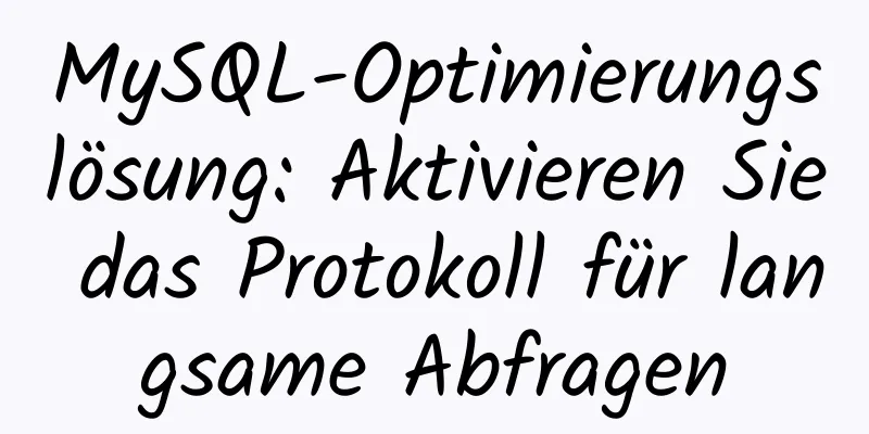 MySQL-Optimierungslösung: Aktivieren Sie das Protokoll für langsame Abfragen