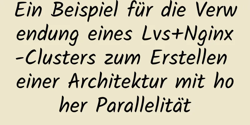 Ein Beispiel für die Verwendung eines Lvs+Nginx-Clusters zum Erstellen einer Architektur mit hoher Parallelität