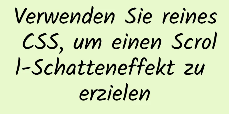 Verwenden Sie reines CSS, um einen Scroll-Schatteneffekt zu erzielen