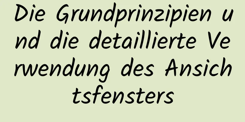 Die Grundprinzipien und die detaillierte Verwendung des Ansichtsfensters