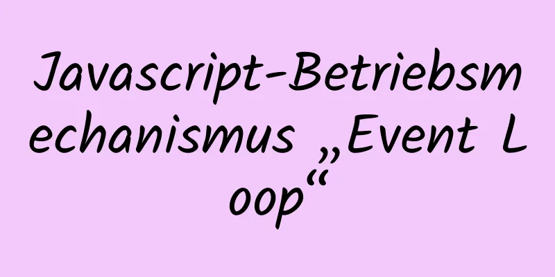 Javascript-Betriebsmechanismus „Event Loop“