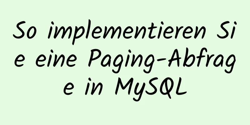 So implementieren Sie eine Paging-Abfrage in MySQL