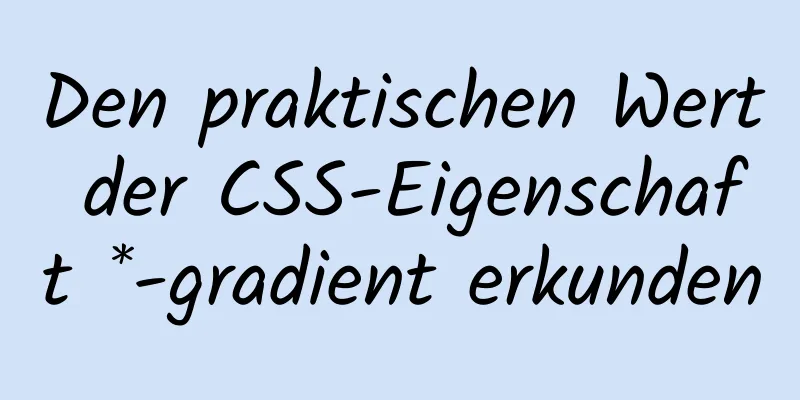 Den praktischen Wert der CSS-Eigenschaft *-gradient erkunden