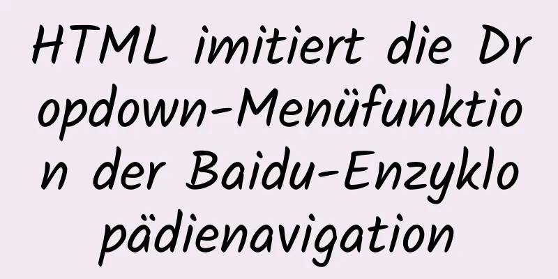 HTML imitiert die Dropdown-Menüfunktion der Baidu-Enzyklopädienavigation