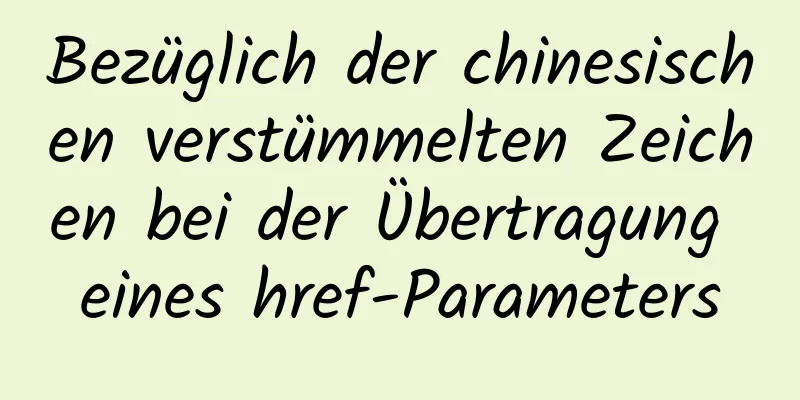 Bezüglich der chinesischen verstümmelten Zeichen bei der Übertragung eines href-Parameters