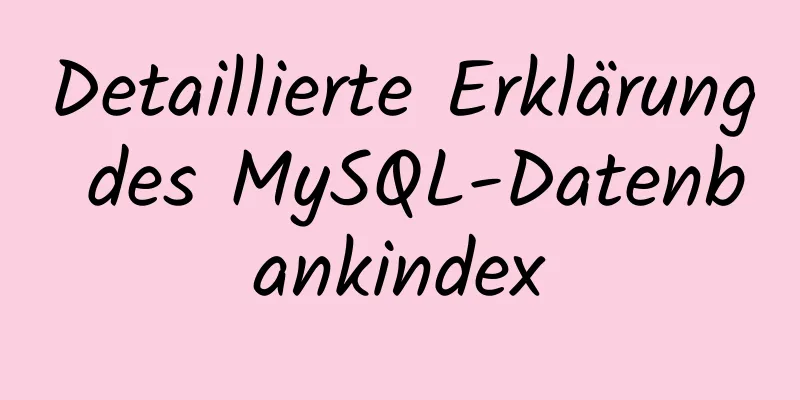 Detaillierte Erklärung des MySQL-Datenbankindex