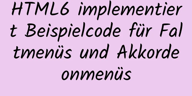 HTML6 implementiert Beispielcode für Faltmenüs und Akkordeonmenüs