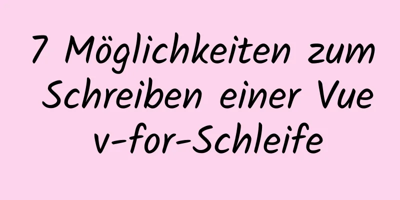 7 Möglichkeiten zum Schreiben einer Vue v-for-Schleife