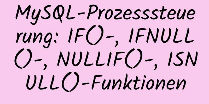 MySQL-Prozesssteuerung: IF()-, IFNULL()-, NULLIF()-, ISNULL()-Funktionen