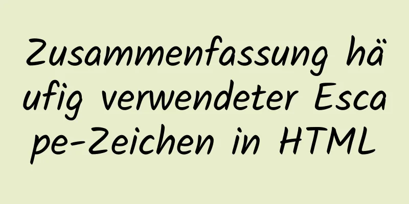 Zusammenfassung häufig verwendeter Escape-Zeichen in HTML