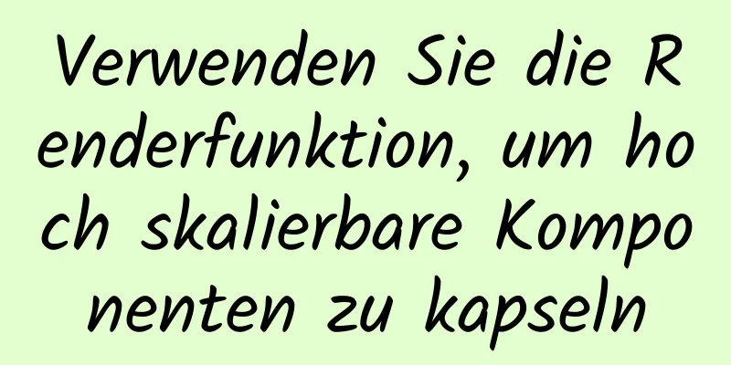 Verwenden Sie die Renderfunktion, um hoch skalierbare Komponenten zu kapseln