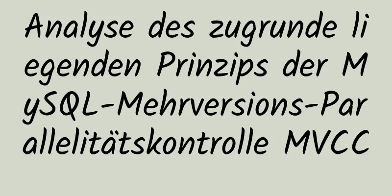 Analyse des zugrunde liegenden Prinzips der MySQL-Mehrversions-Parallelitätskontrolle MVCC